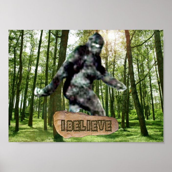 Bigfoot I Believe Print | Zazzle.com