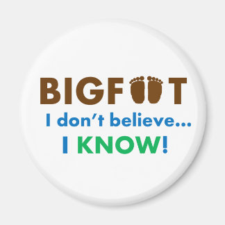Bigfoot I don't believe I KNOW! Magnet