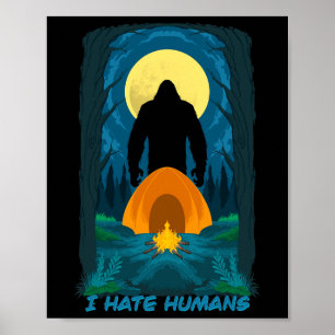 Bigfoot I Hate Humans And You Should Too - Stay Aw Poster