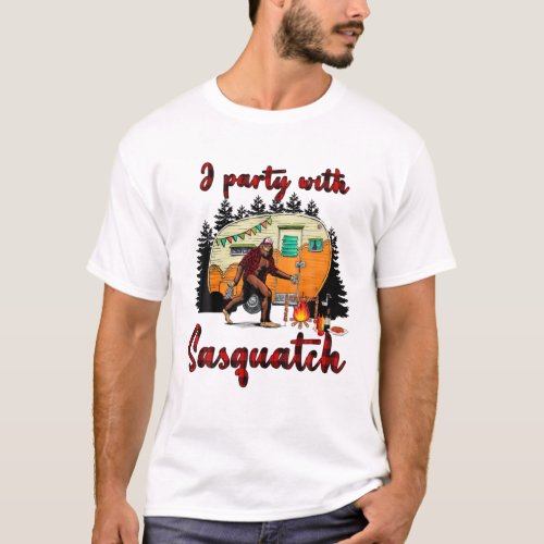 Bigfoot I Party With Sasquatch Funny Bigfoot Campi T_Shirt