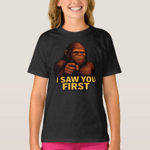 Bigfoot I Saw You First  T-Shirt