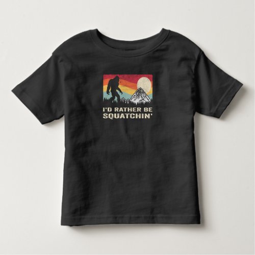 Bigfoot Id Rather Be Squatchin Sasquatch Toddler T_shirt