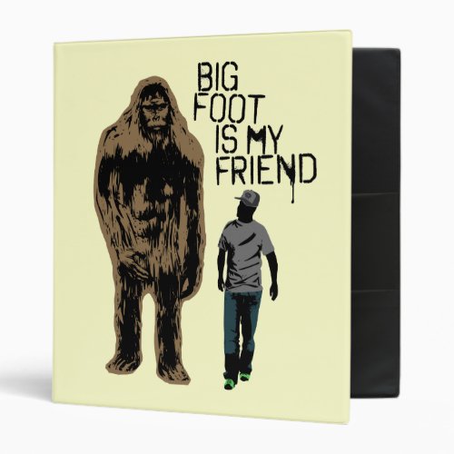 Bigfoot Is My Friend 3 Ring Binder