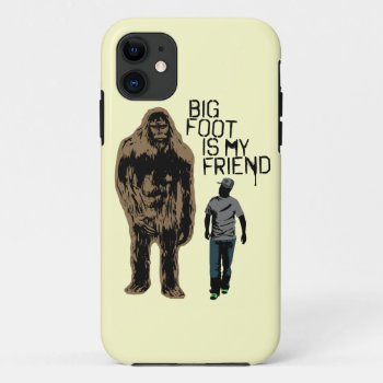 Bigfoot Is My Friend Iphone 11 Case by Middlemind at Zazzle