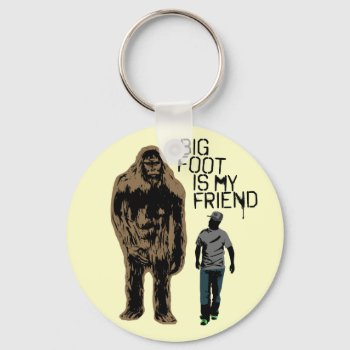 Bigfoot Is My Friend Keychain by Middlemind at Zazzle