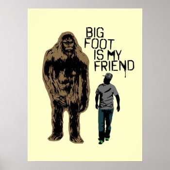 Bigfoot Is My Friend Poster by Middlemind at Zazzle