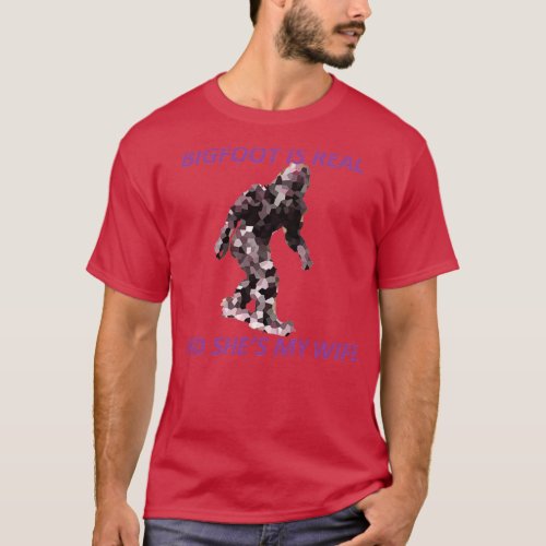 Bigfoot Is Real and Shes My Wife T_Shirt