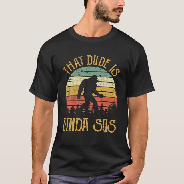 Bigfoot Kinda Sus T Funny Gaming Gamer Bigfoot T-Shirt (Front)
