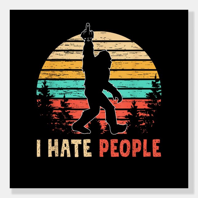 Bigfoot Middle Finger I Hate People Foam Board (Front)