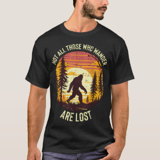 Bigfoot Not All Who Wander Are Lost T-Shirt