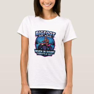 Bigfoot Off Road 4 Wheeler When In Doubt Throttle  T-Shirt