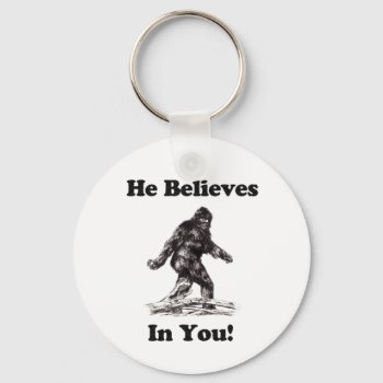Bigfoot/sasquatch - He Believes In You Keychain by CustomizedCreationz at Zazzle
