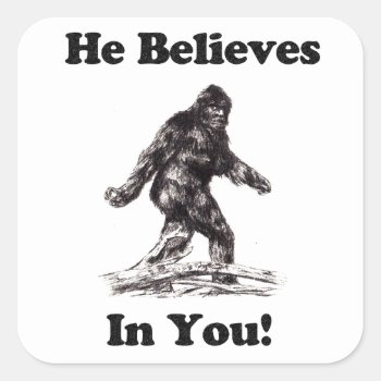 Bigfoot Sasquatch - He Believes In You Square Sticker by CustomizedCreationz at Zazzle