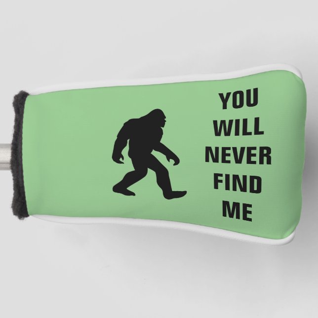 BIGFOOT / Sasquatch : YOU WILL NEVER FIND ME  Golf Head Cover (Front)