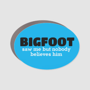 Bigfoot saw me but nobody believes him car magnet