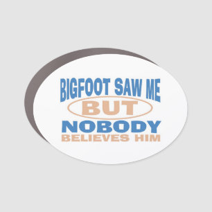 Bigfoot saw me but nobody believes him car magnet