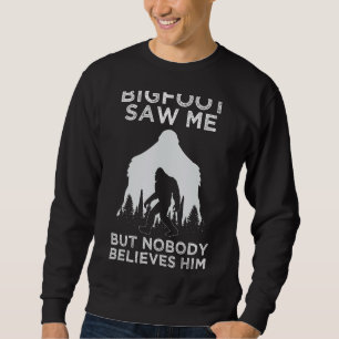 Bigfoot Saw Me But Nobody Believes Him Funny Men W Sweatshirt