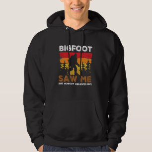 Bigfoot Saw Me But Nobody Believes Him Funny Sasqu Hoodie