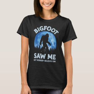 Bigfoot Saw Me But Nobody Believes Him Funny Sasqu T-Shirt