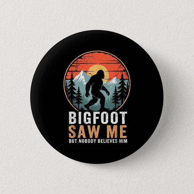 Bigfoot Saw Me But Nobody Believes Him Humor Funny Button (Front)