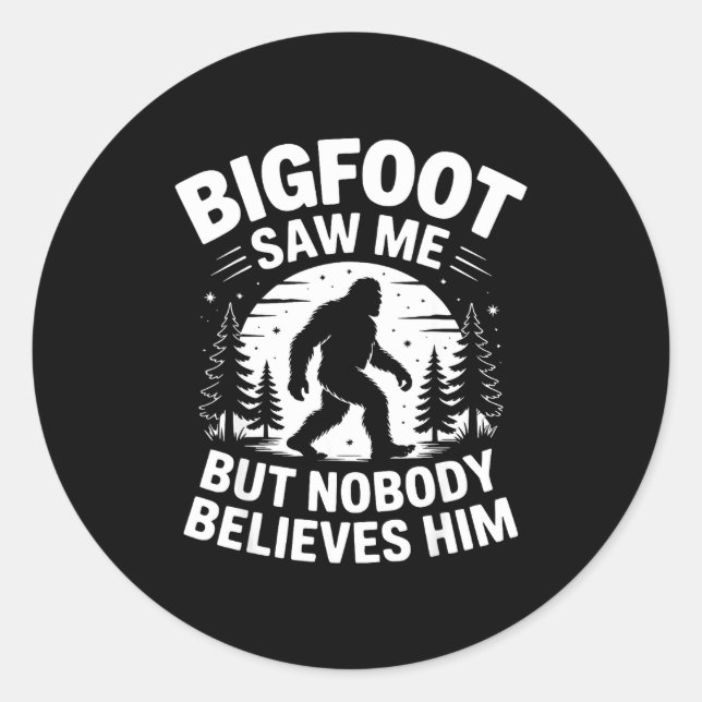 Bigfoot Saw Me But Nobody Believes Him Humor Funny Classic Round Sticker (Front)