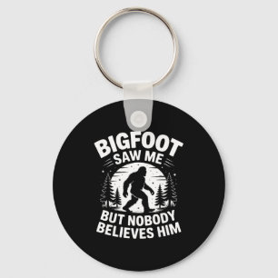 Bigfoot Saw Me But Nobody Believes Him Humor Funny Keychain
