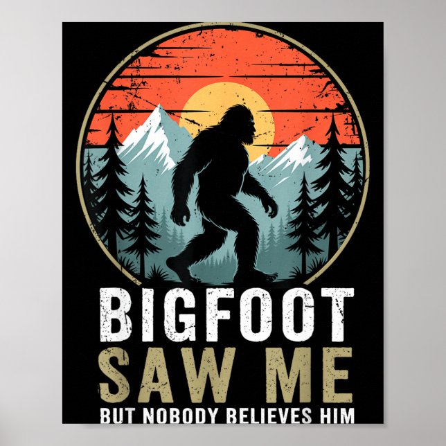 Bigfoot Saw Me But Nobody Believes Him Humor Funny Poster (Front)