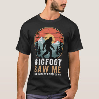 Bigfoot Saw Me But Nobody Believes Him Humor T-Shirt