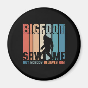 Bigfoot Saw Me But Nobody Believes Him Magnet