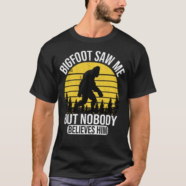 Bigfoot Saw Me But Nobody Believes Him Mens T-Shirt (Front)