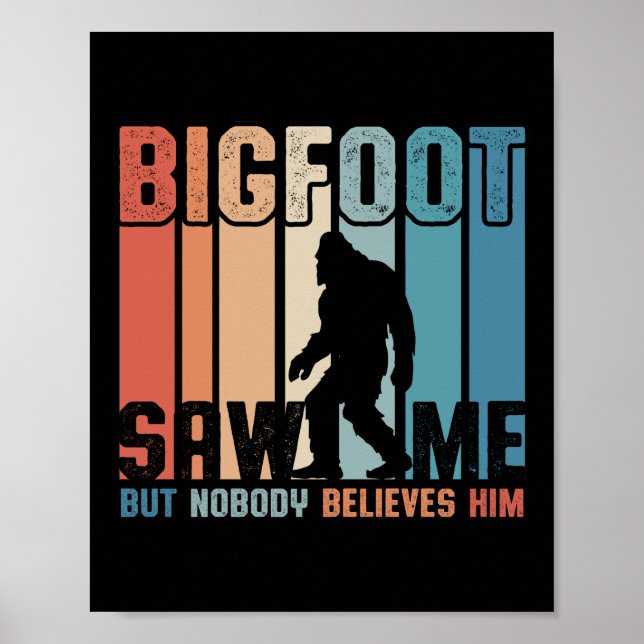 Bigfoot Saw Me But Nobody Believes Him Poster (Front)