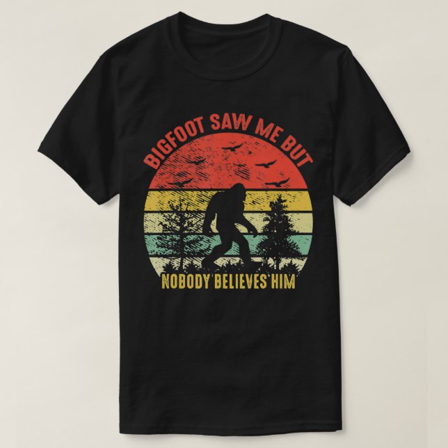 Bigfoot Saw Me But Nobody Believes Him Retro Vinta T-Shirt (Design Front)
