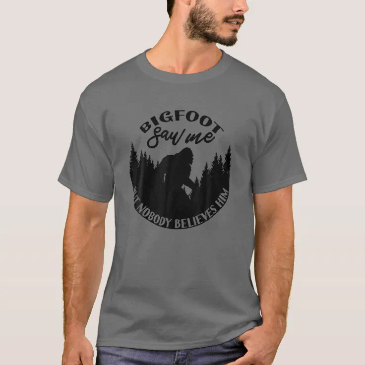 bigfoot saw me t shirt