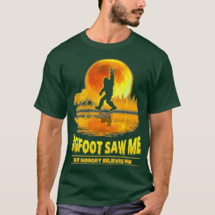 Bigfoot Saw Me But Nobody Believes Him Sasquatch Y T-Shirt