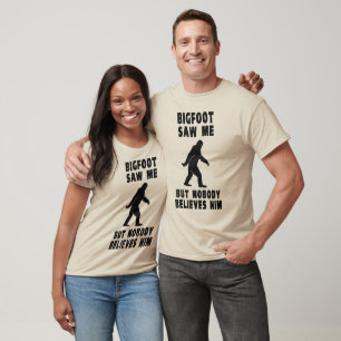 Bigfoot Saw Me But Nobody Believes Him T-Shirt