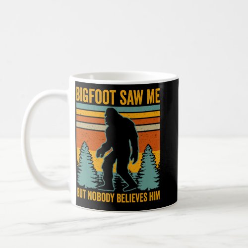 Bigfoot Saw Me Coffee Mug
