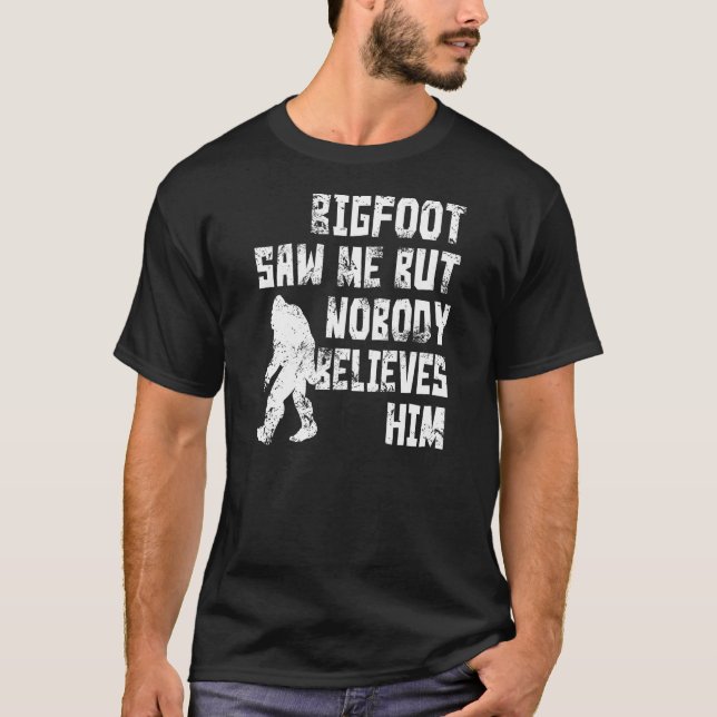 Bigfoot saw me (distressed) T-Shirt (Front)