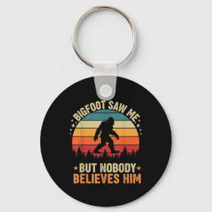 Bigfoot Saw Me Nobody Believes Him Funny Sasquatch Keychain