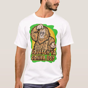 Bigfoot Squatch _Ya Gonna Do Funny Pun Quote  T-Shirt
