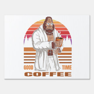 bigfoot wearing a bath robe and relaxing drink cof sign