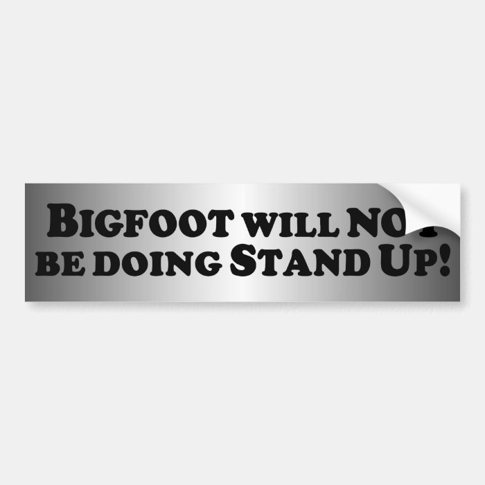 Bigfoot will NOT be Doing Stand Up   Basic Bumper Sticker