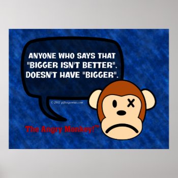 Bigger Actually Is A Whole Lot Better Than Smaller Poster by disgruntled_genius at Zazzle