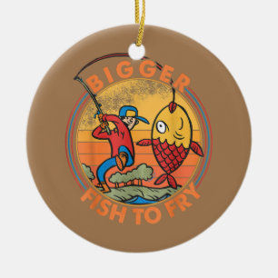 Bigger Fish To Fry Fishing Fishermen Funny  Ceramic Ornament
