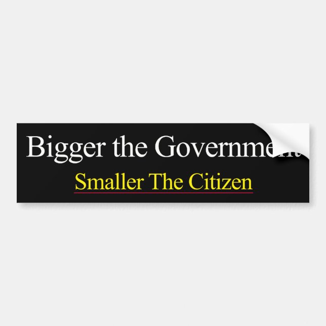 Bigger Government Smaller Citizen Bumper Sticker (Front)
