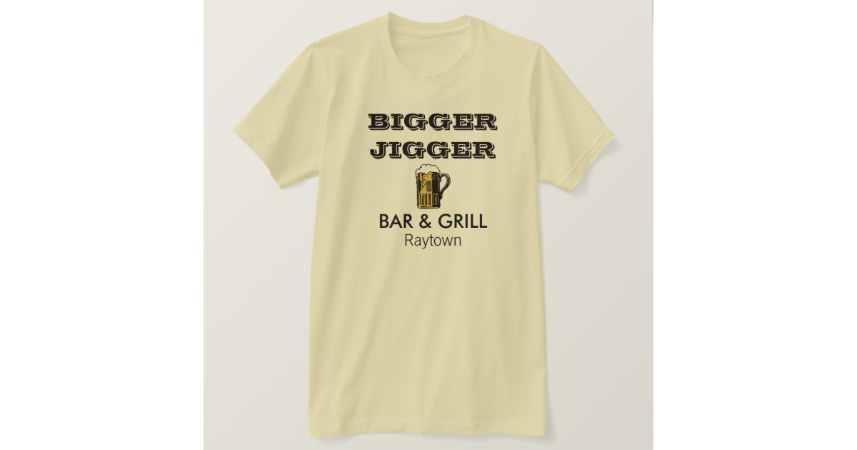 Bigger Jigger TShirt Zazzle