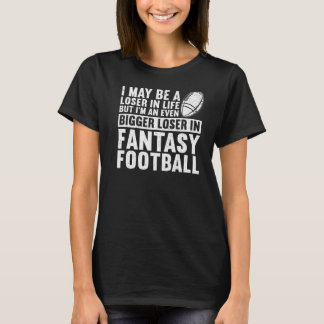 Bigger Loser In Fantasy Football Fantasy Football T-Shirt