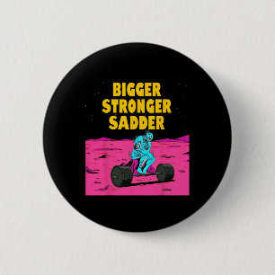 Bigger Stronger Sadder Weightlifting Bodybuilding Button