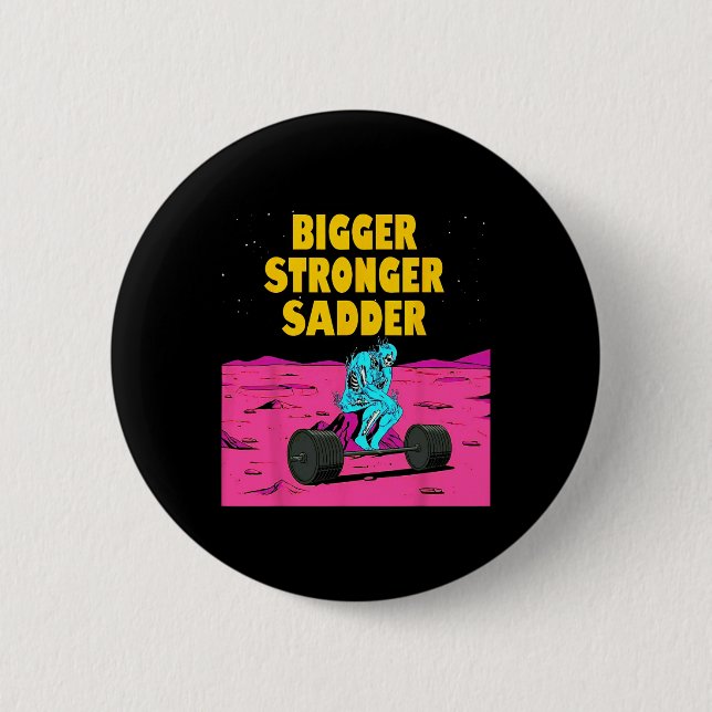 Bigger Stronger Sadder Weightlifting Bodybuilding  Button (Front)
