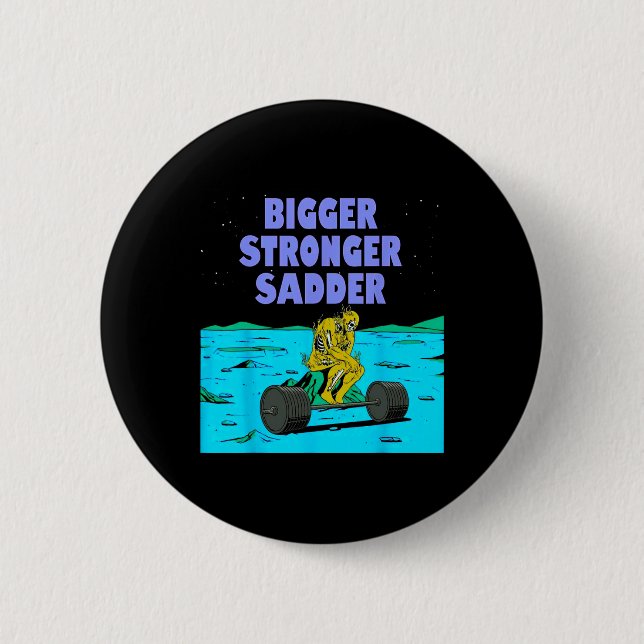 Bigger Stronger Sadder Weightlifting Bodybuilding  Button (Front)