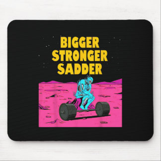 Bigger Stronger Sadder Weightlifting Bodybuilding Mouse Pad